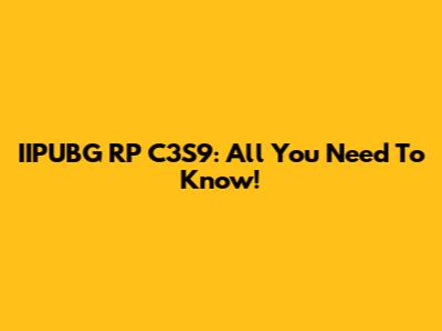 IIPUBG RP C3S9: All You Need To Know!