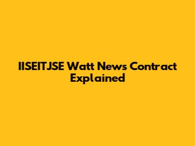 IISEITJSE Watt News Contract Explained