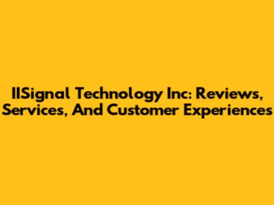IISignal Technology Inc: Reviews, Services, And Customer Experiences