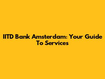 IITD Bank Amsterdam: Your Guide To Services