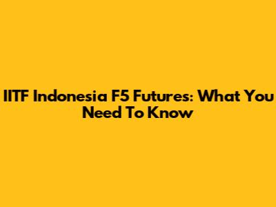 IITF Indonesia F5 Futures: What You Need To Know