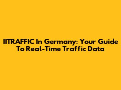 IITRAFFIC In Germany: Your Guide To Real-Time Traffic Data