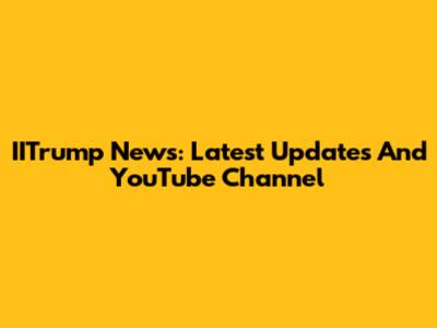 IITrump News: Latest Updates And YouTube Channel