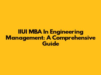 IIUI MBA In Engineering Management: A Comprehensive Guide