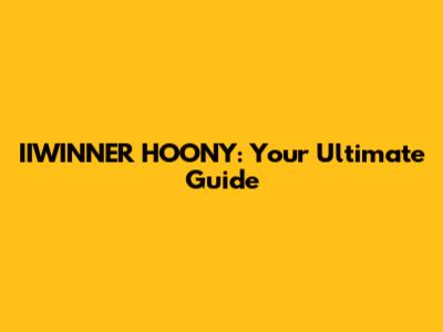 IIWINNER HOONY: Your Ultimate Guide