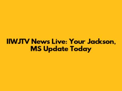 IIWJTV News Live: Your Jackson, MS Update Today