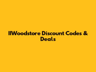 IIWoodstore Discount Codes & Deals