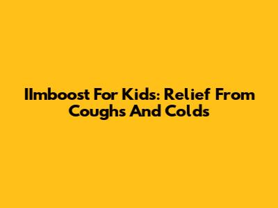 IImboost For Kids: Relief From Coughs And Colds
