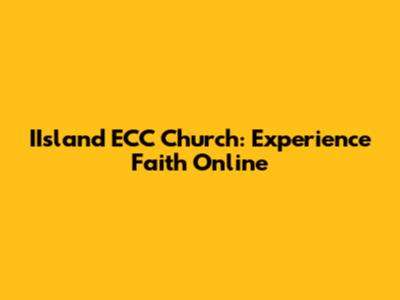 IIsland ECC Church: Experience Faith Online