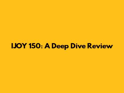 IJOY 150: A Deep Dive Review