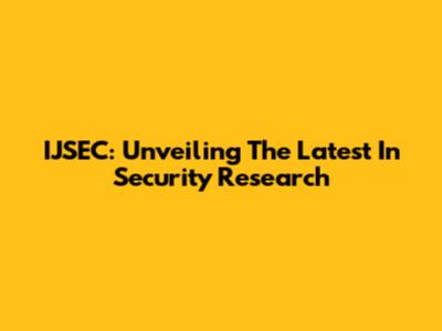 IJSEC: Unveiling The Latest In Security Research