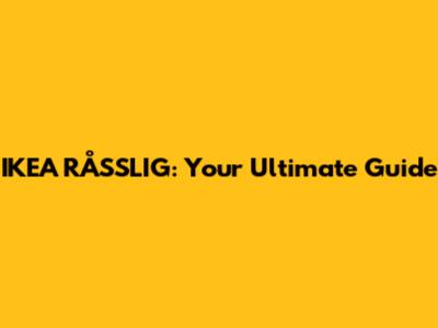 IKEA RÅSSLIG: Your Ultimate Guide