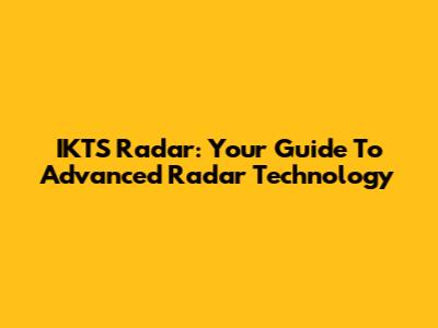 IKTS Radar: Your Guide To Advanced Radar Technology