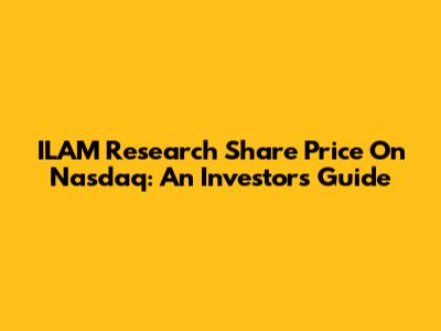ILAM Research Share Price On Nasdaq: An Investor's Guide