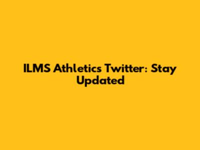 ILMS Athletics Twitter: Stay Updated