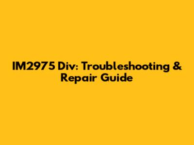 IM2975 Div: Troubleshooting & Repair Guide