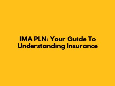 IMA PLN: Your Guide To Understanding Insurance