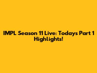 IMPL Season 11 Live: Today's Part 1 Highlights!