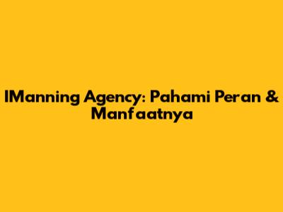 IManning Agency: Pahami Peran & Manfaatnya