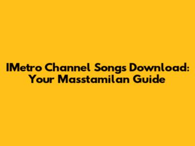 IMetro Channel Songs Download: Your Masstamilan Guide