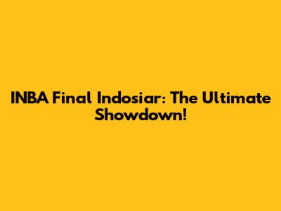 INBA Final Indosiar: The Ultimate Showdown!