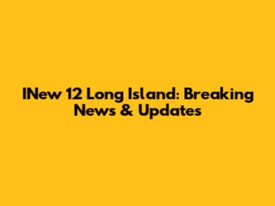 INew 12 Long Island: Breaking News & Updates
