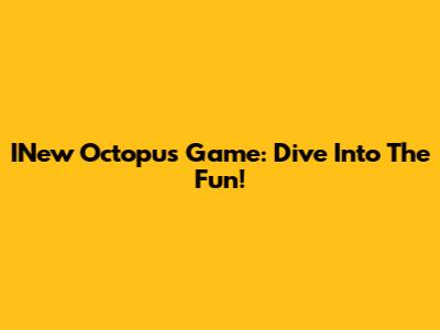 INew Octopus Game: Dive Into The Fun!
