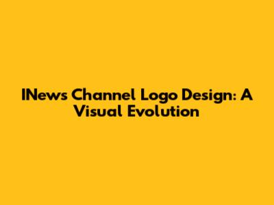 INews Channel Logo Design: A Visual Evolution