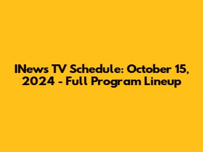 INews TV Schedule: October 15, 2024 - Full Program Lineup