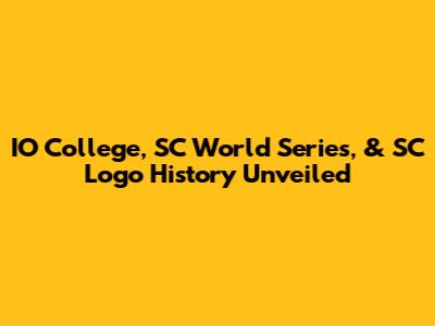 IO College, SC World Series, & SC Logo History Unveiled