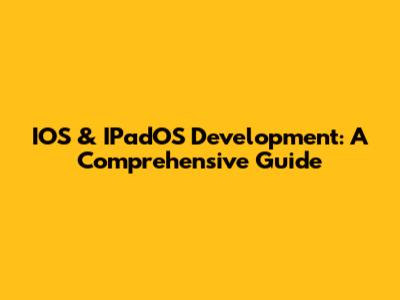 IOS & IPadOS Development: A Comprehensive Guide
