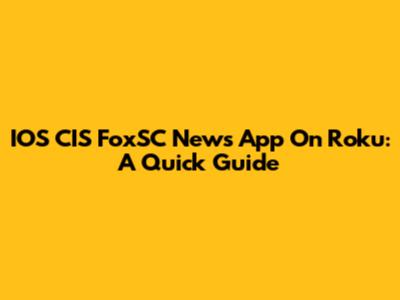 IOS CIS FoxSC News App On Roku: A Quick Guide