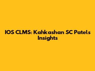 IOS CLMS: Kahkashan SC Patel's Insights