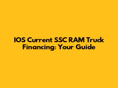 IOS Current SSC RAM Truck Financing: Your Guide