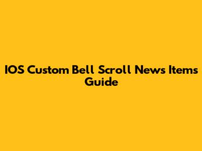 IOS Custom Bell Scroll News Items Guide