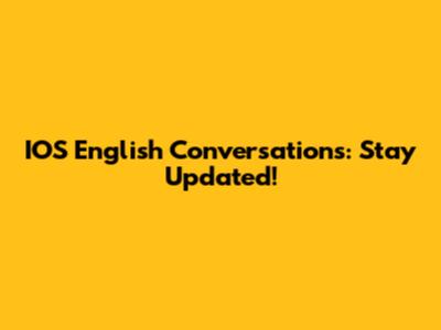 IOS English Conversations: Stay Updated!