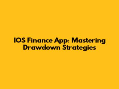 IOS Finance App: Mastering Drawdown Strategies