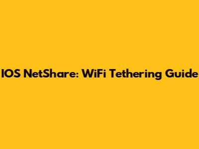 IOS NetShare: WiFi Tethering Guide