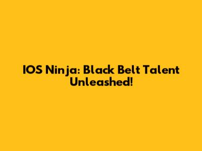 IOS Ninja: Black Belt Talent Unleashed!