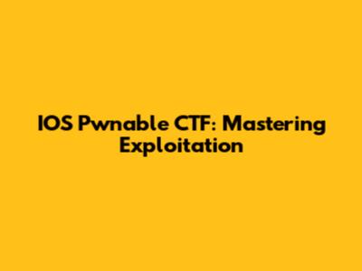 IOS Pwnable CTF: Mastering Exploitation
