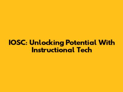 IOSC: Unlocking Potential With Instructional Tech