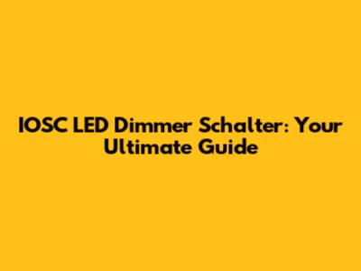 IOSC LED Dimmer Schalter: Your Ultimate Guide
