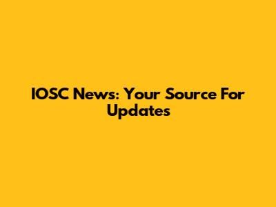 IOSC News: Your Source For Updates