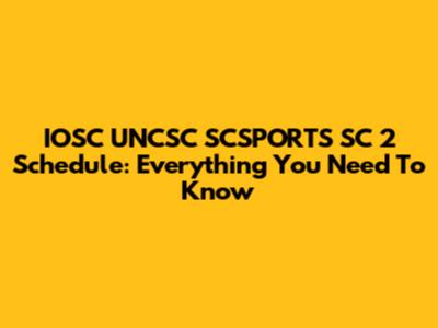 IOSC UNCSC SCSPORTS SC 2 Schedule: Everything You Need To Know