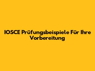 IOSCE Prüfungsbeispiele Für Ihre Vorbereitung