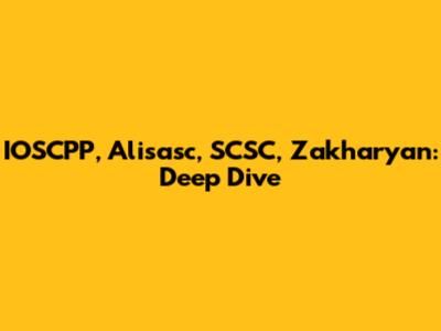 IOSCPP, Alisasc, SCSC, Zakharyan: Deep Dive