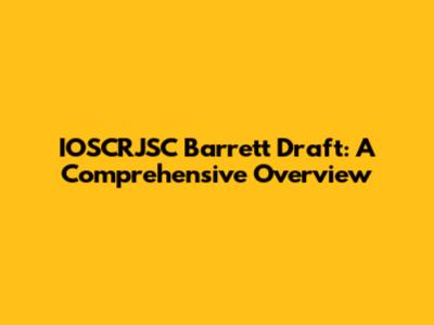 IOSCRJSC Barrett Draft: A Comprehensive Overview