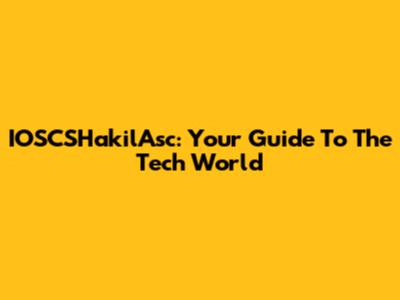 IOSCSHakilAsc: Your Guide To The Tech World