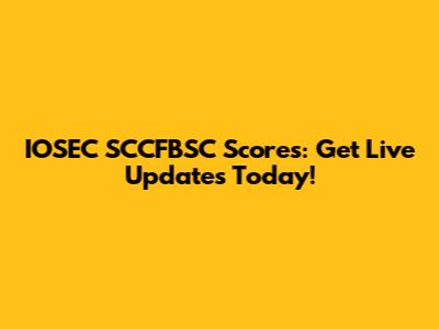 IOSEC SCCFBSC Scores: Get Live Updates Today!