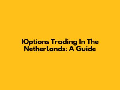 IOptions Trading In The Netherlands: A Guide